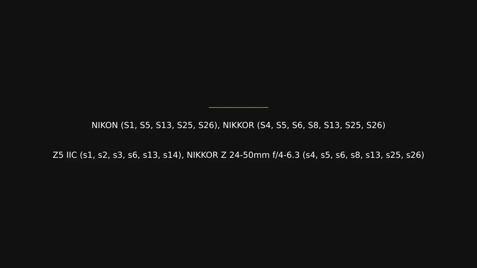 Nikon (s1, s5, s13, s25, s26), NIKKOR (s4, s5, s6, s8, s13, s25, s26) Z5 IIC (s1, s2, s3, s6, s13, s14), NIKKOR Z 24-50mm f/4-6.3 (s4, s5, s6, s8, s13, s25, s26)